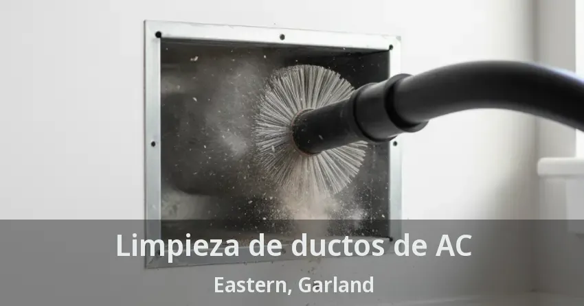 Limpieza de ductos de AC Eastern, Garland - TX