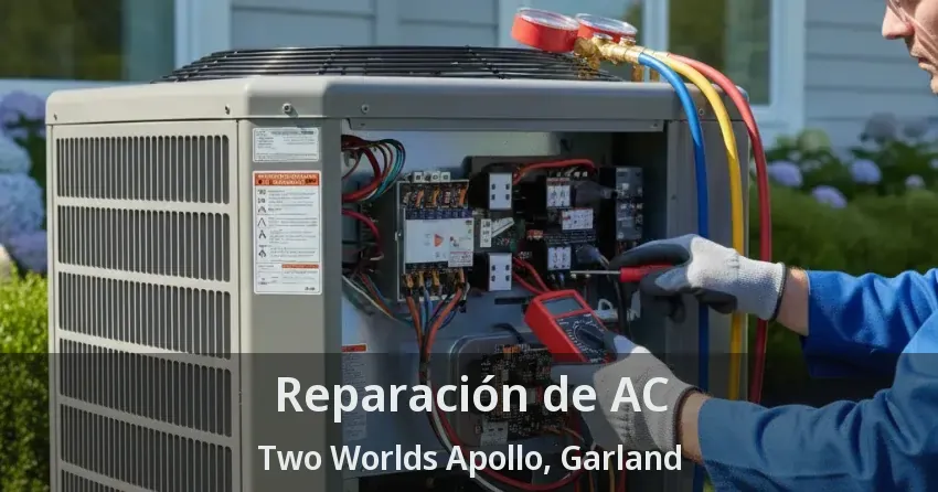 Reparación de AC Two Worlds Apollo, Garland - TX Reparación de AC Two Worlds Apollo, Garland - TX