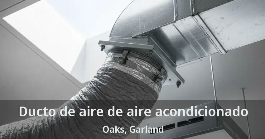 Ducto de aire de aire acondicionado Oaks, Garland - TX