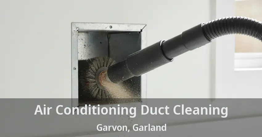 Air Conditioning Duct Cleaning Garvon, Garland - TX