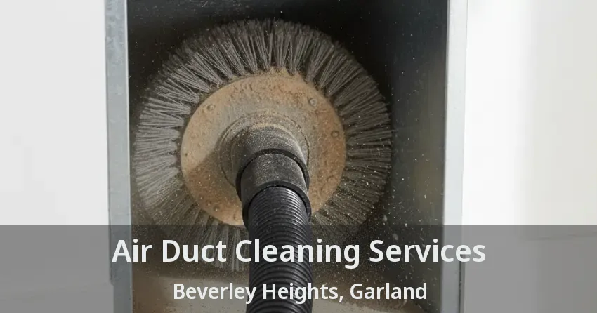 Air Duct Cleaning Services Beverley Heights, Garland - TX