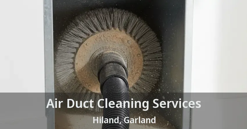 Air Duct Cleaning Services Hiland, Garland - TX
