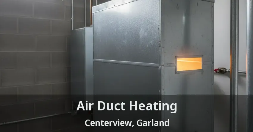 Air Duct Heating Centerview, Garland - TX Air Duct Heating Centerview, Garland - TX
