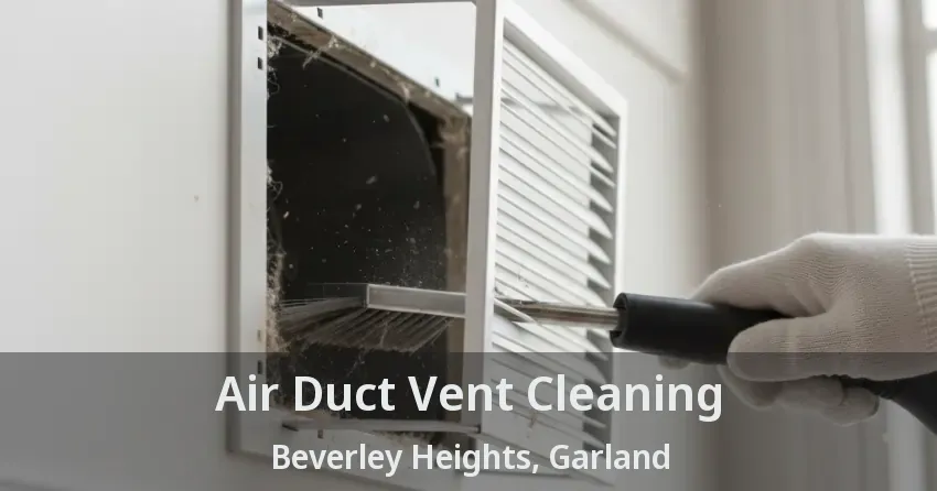 Air Duct Vent Cleaning Beverley Heights, Garland - TX