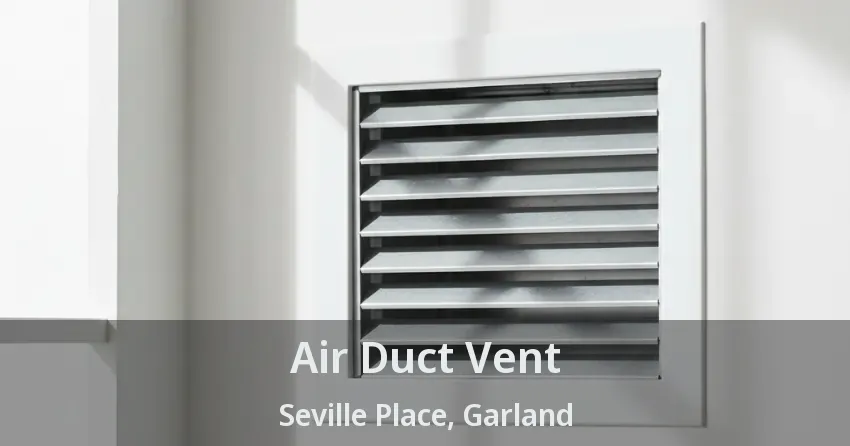Air Duct Vent Seville Place, Garland - TX