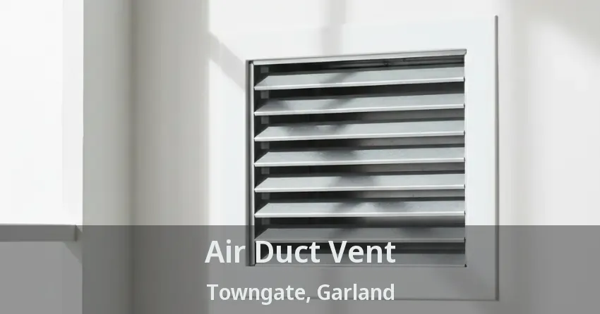 Air Duct Vent Towngate, Garland - TX Air Duct Vent Towngate, Garland - TX