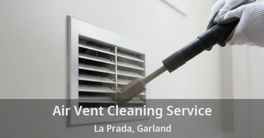 Air Vent Cleaning Service La Prada, Garland - TX Air Vent Cleaning Service La Prada, Garland - TX
