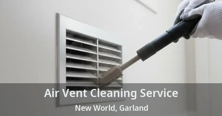 Air Vent Cleaning Service New World, Garland - TX Air Vent Cleaning Service New World, Garland - TX