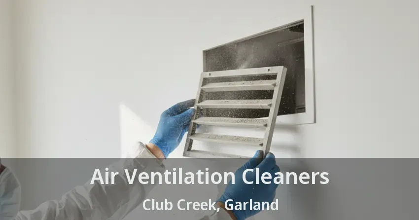 Air Ventilation Cleaners Club Creek, Garland - TX