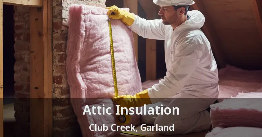 Attic Insulation Club Creek, Garland - TX