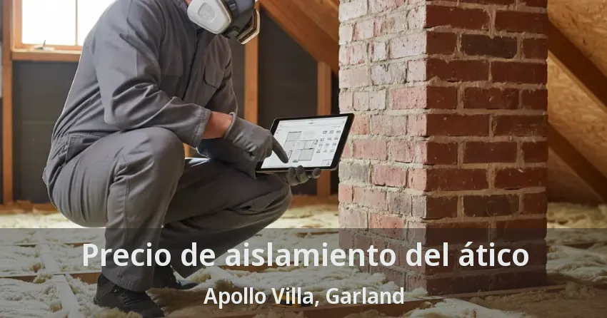 Precio de aislamiento del ático Apollo Villa, Garland - TX Precio de aislamiento del ático Apollo Villa, Garland - TX