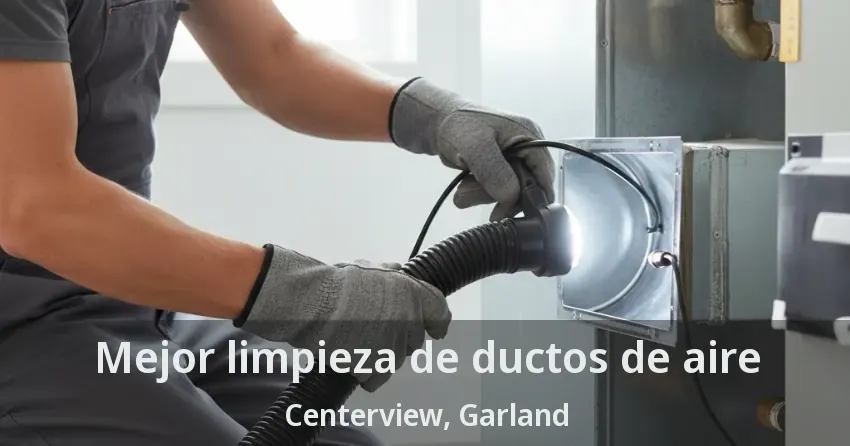 Mejor limpieza de ductos de aire Centerview, Garland - TX