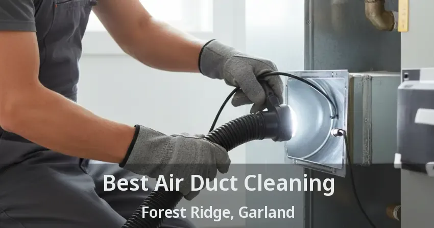 Best Air Duct Cleaning Forest Ridge, Garland - TX