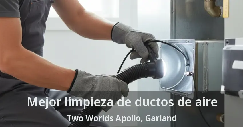 Mejor limpieza de ductos de aire Two Worlds Apollo, Garland - TX