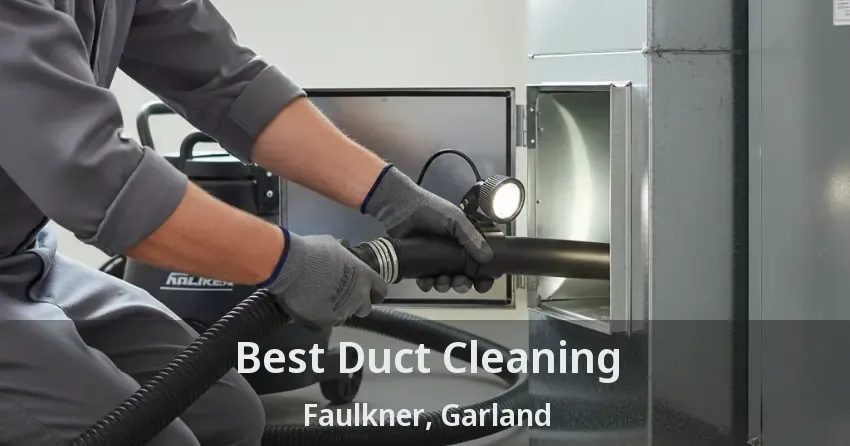 Best Duct Cleaning Faulkner, Garland - TX