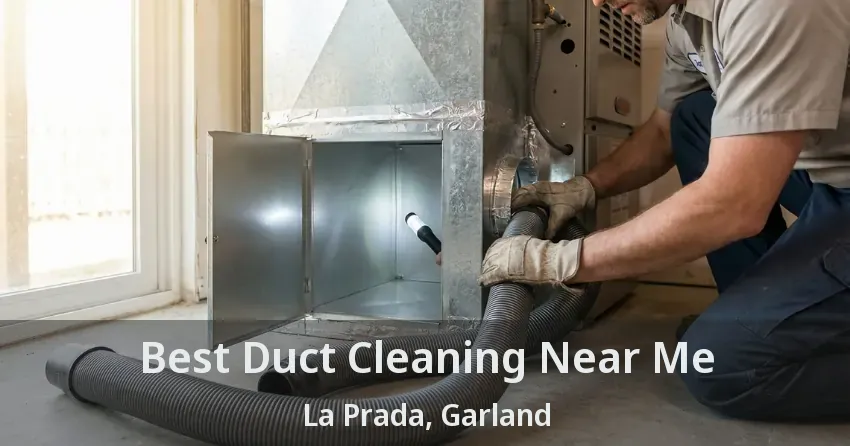 Best Duct Cleaning Near Me La Prada, Garland - TX