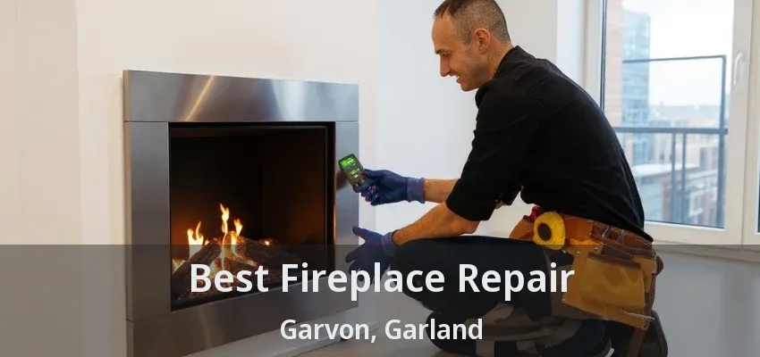 Best Fireplace Repair Garvon, Garland - TX