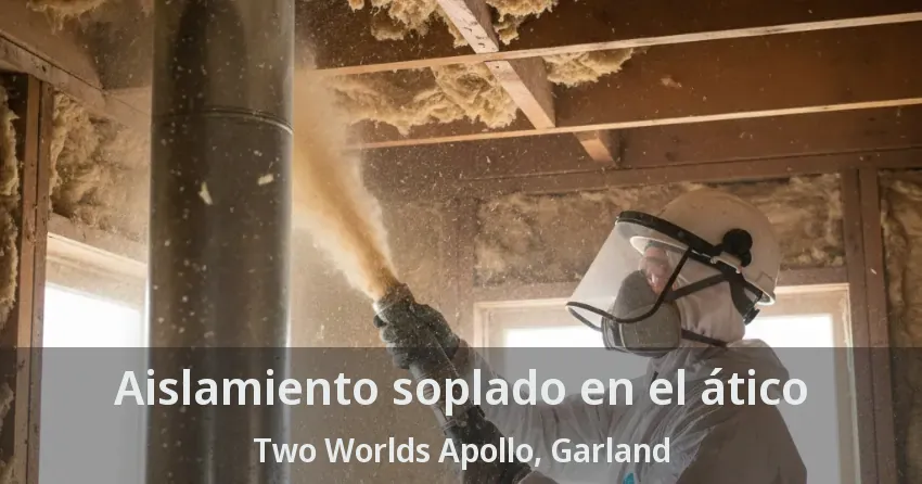 Aislamiento soplado en el ático Two Worlds Apollo, Garland - TX