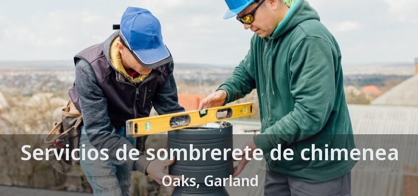 Servicios de sombrerete de chimenea Oaks, Garland - TX