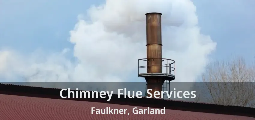 Chimney Flue Services Faulkner, Garland - TX