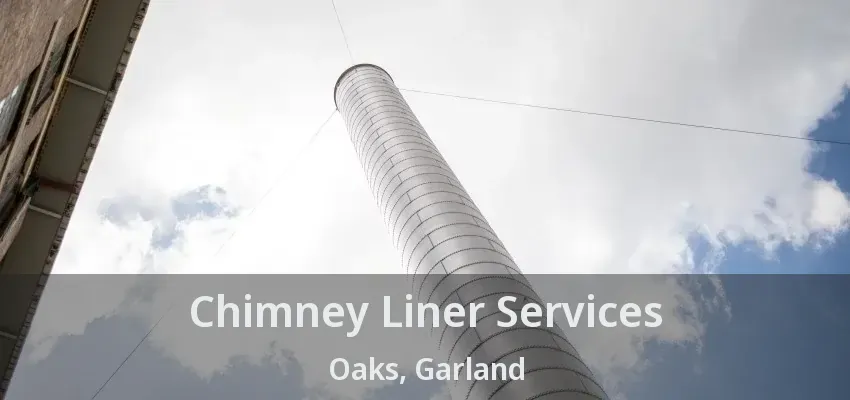 Chimney Liner Services Oaks, Garland - TX