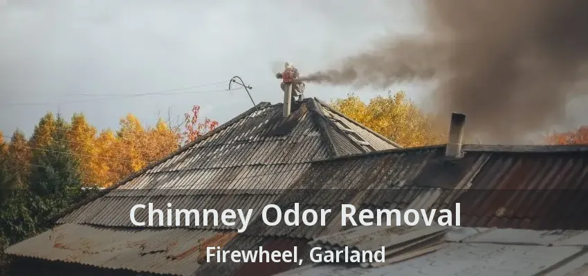 Chimney Odor Removal Firewheel, Garland - TX