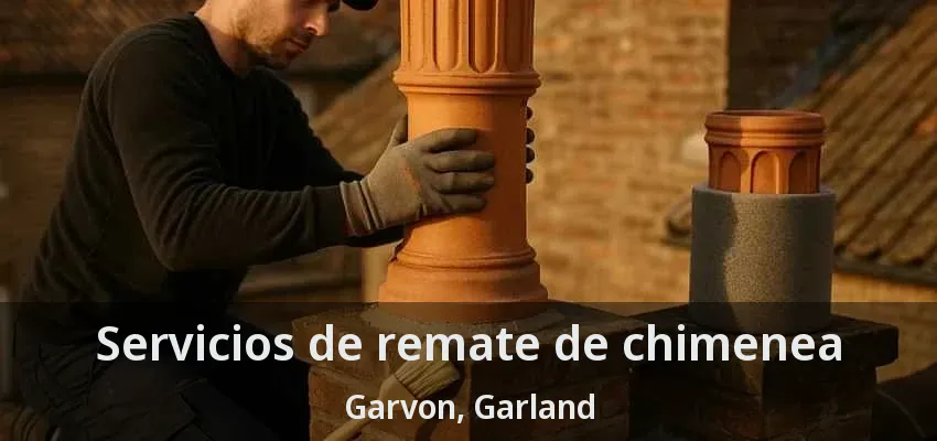 Servicios de remate de chimenea Garvon, Garland - TX