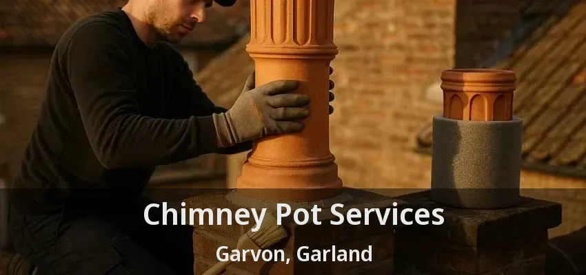 Chimney Pot Services Garvon, Garland - TX