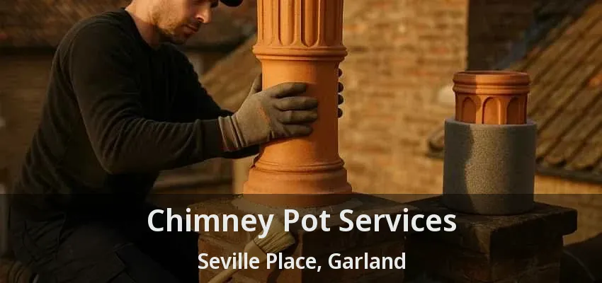 Chimney Pot Services Seville Place, Garland - TX