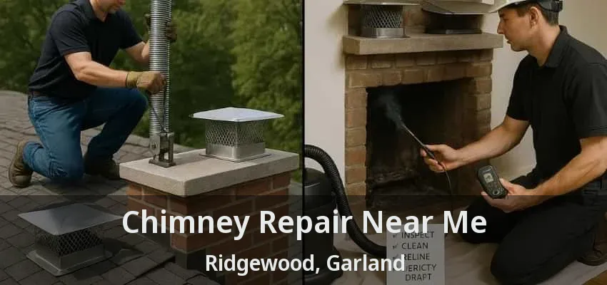 Chimney Repair Near Me Ridgewood, Garland - TX