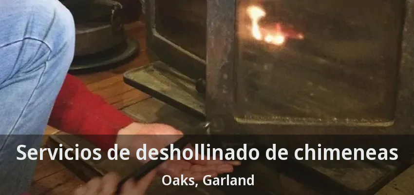 Servicios de deshollinado de chimeneas Oaks, Garland - TX