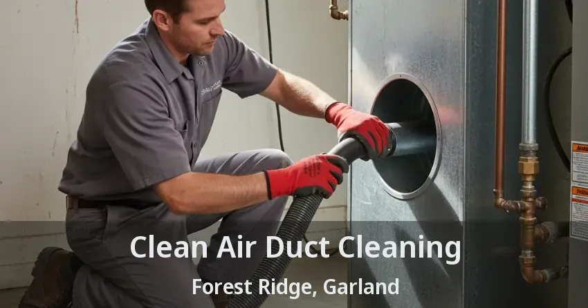 Clean Air Duct Cleaning Forest Ridge, Garland - TX