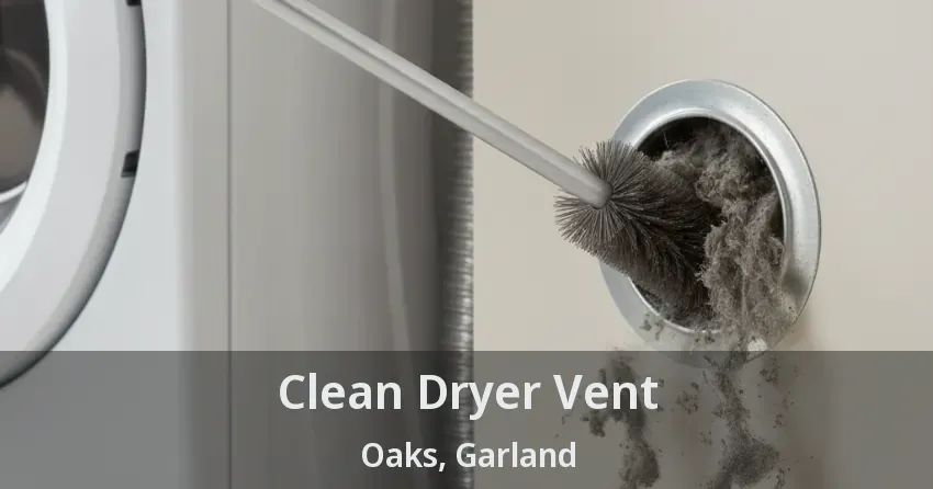 Clean Dryer Vent Oaks, Garland - TX