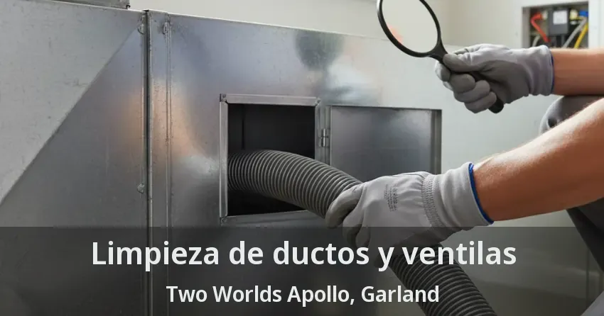Limpieza de ductos y ventilas Two Worlds Apollo, Garland - TX