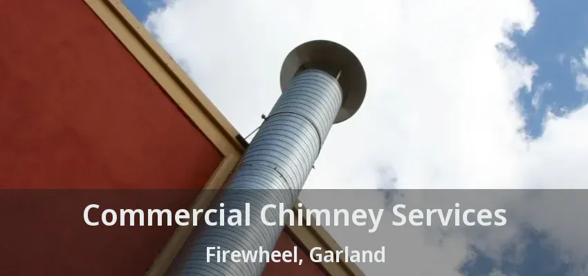 Commercial Chimney Services Firewheel, Garland - TX