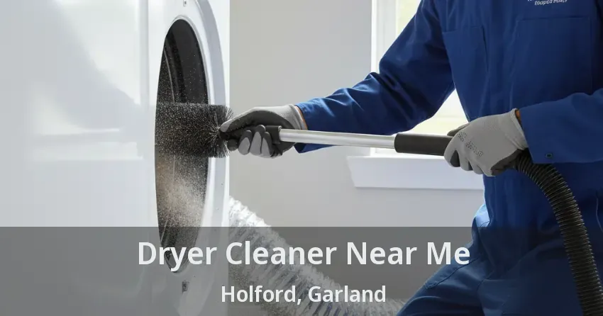 Dryer Cleaner Near Me Holford, Garland - TX