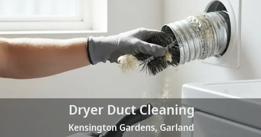 Dryer Duct Cleaning Kensington Gardens, Garland - TX