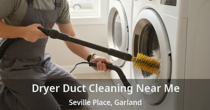 Dryer Duct Cleaning Near Me Seville Place, Garland - TX