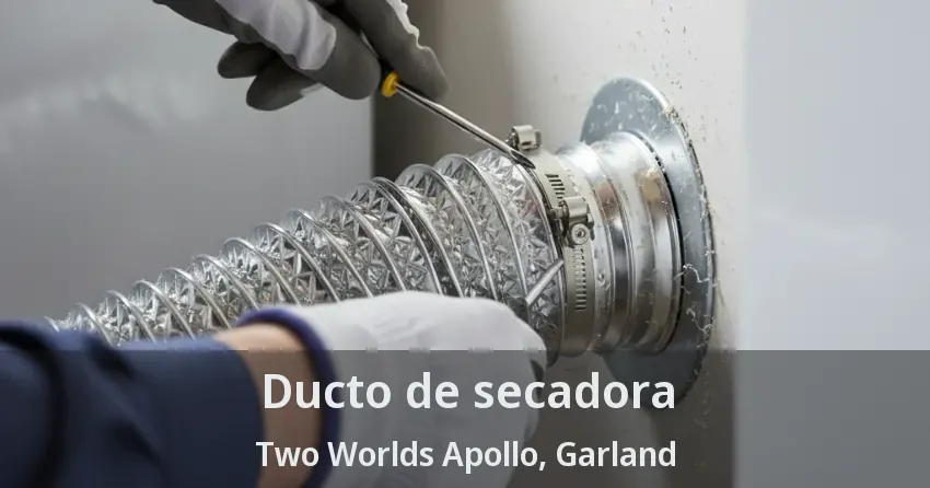 Ducto de secadora Two Worlds Apollo, Garland - TX