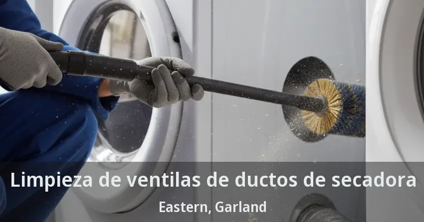 Limpieza de ventilas de ductos de secadora Eastern, Garland - TX