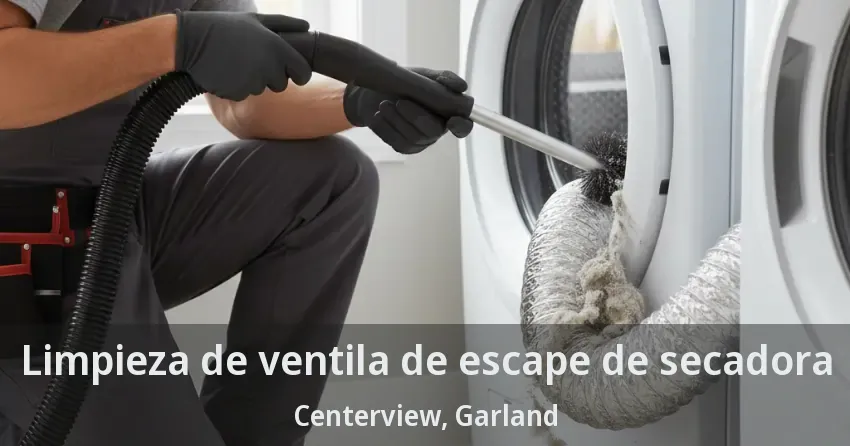 Limpieza de ventila de escape de secadora Centerview, Garland - TX
