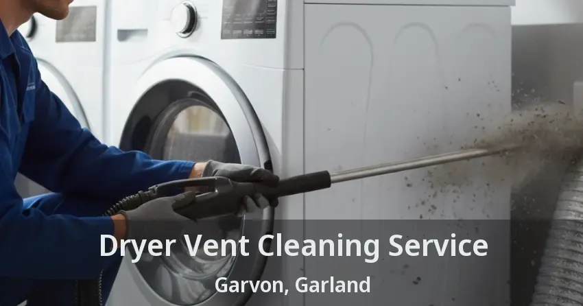Dryer Vent Cleaning Service Garvon, Garland - TX