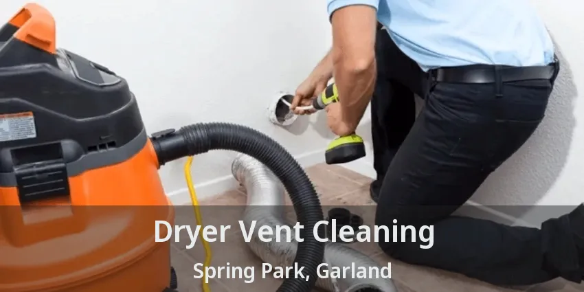 Dryer Vent Cleaning Spring Park, Garland - TX