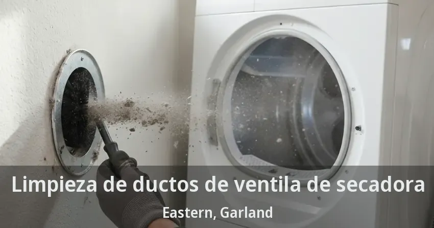Limpieza de ductos de ventila de secadora Eastern, Garland - TX