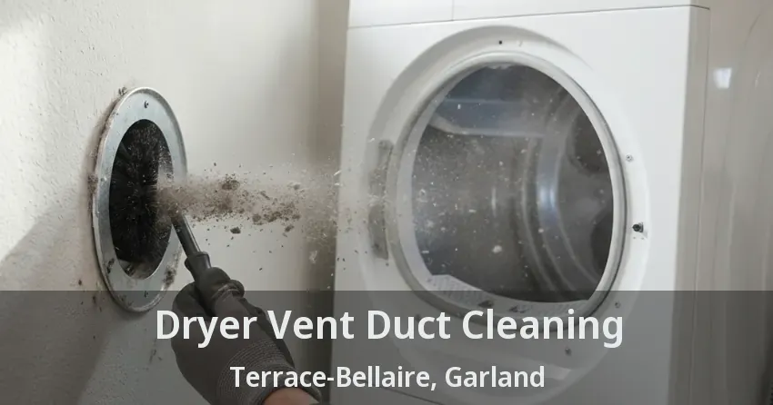 Dryer Vent Duct Cleaning Terrace-Bellaire, Garland - TX Dryer Vent Duct Cleaning Terrace-Bellaire, Garland - TX