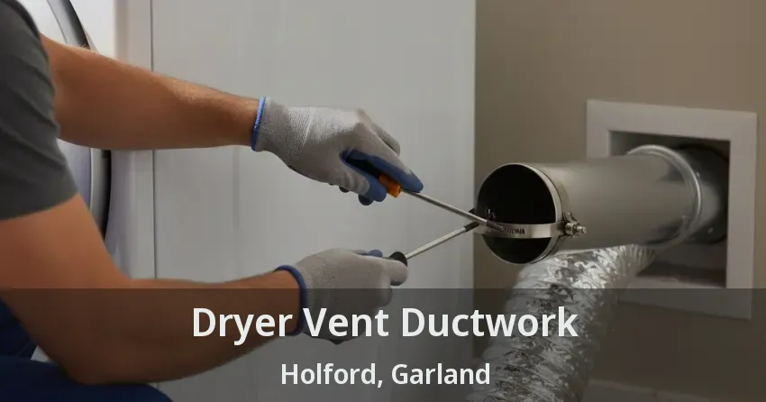Dryer Vent Ductwork Holford, Garland - TX