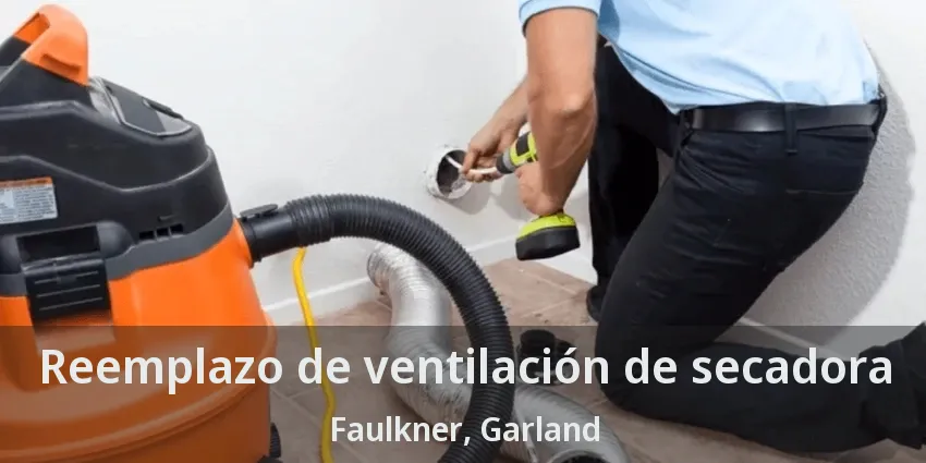 Reemplazo de ventilación de secadora Faulkner, Garland - TX