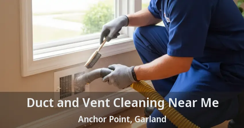 Duct and Vent Cleaning Near Me Anchor Point, Garland - TX
