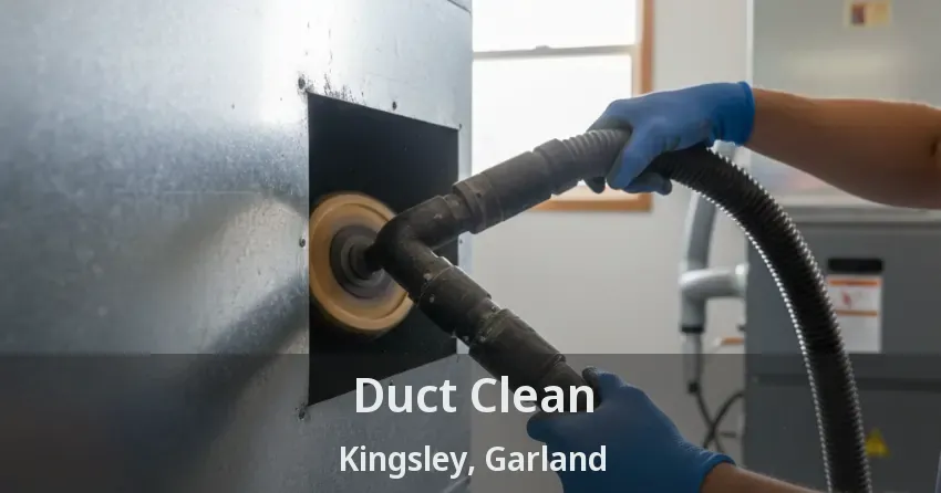 Duct Clean Kingsley, Garland - TX