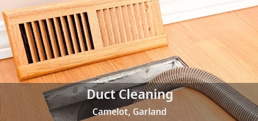 Duct Cleaning Camelot, Garland - TX